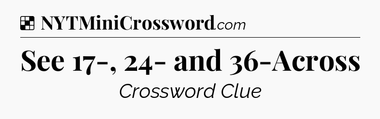 Solution: See 17-, 24- and 36-Across - NYT Crossword