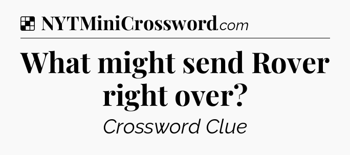 Solution: What might send Rover right over - NYT Crossword