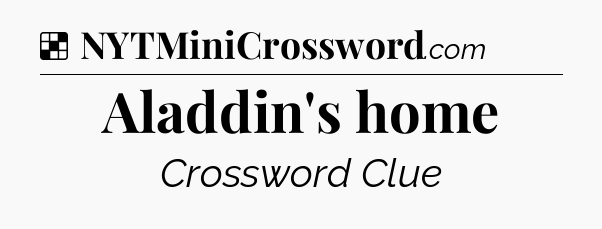 Solution: Aladdin's home - NYT Crossword