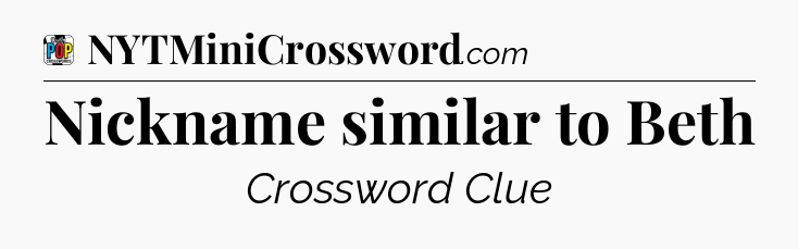 Nickname similar to Beth Crossword Clue