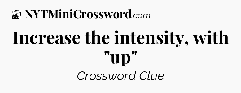 Increase the intensity, with 