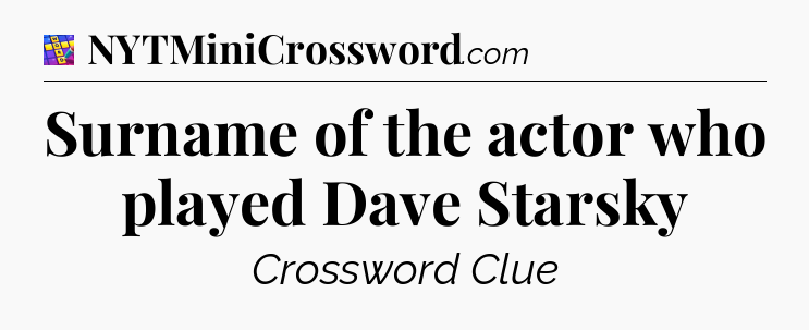 Surname of the actor who played Dave Starsky Codycross
