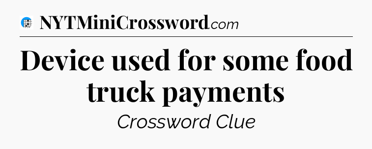Device used for some food truck payments Crossword Clue