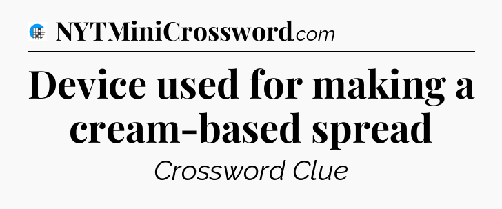 Device used for making a cream-based spread Crossword Clue