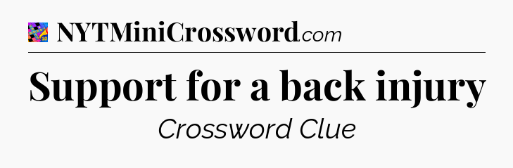 Support for a back injury Crossword Clue