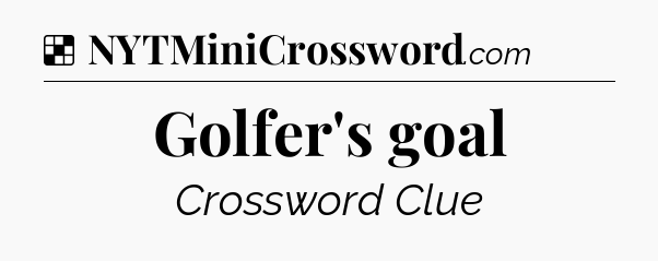 Solution: Golfer's goal - NYT Crossword