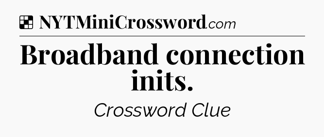 Solution: Broadband connection inits - NYT Crossword