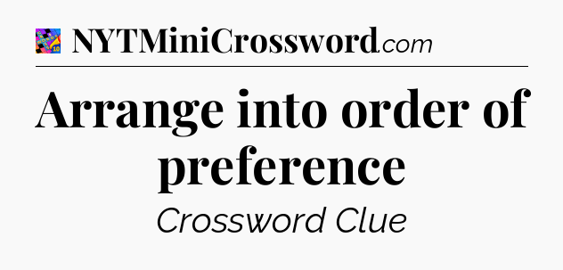 Arrange into order of preference Crossword Clue