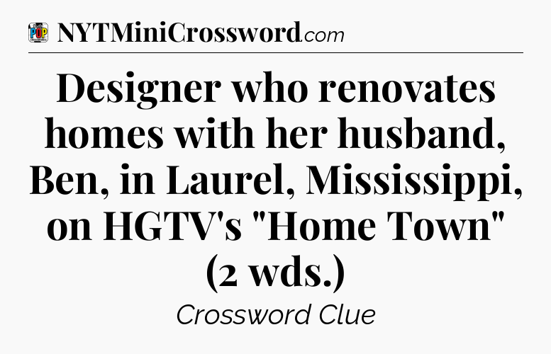 Designer who renovates homes with her husband, Ben, in Laurel, Mississippi, on HGTV's 