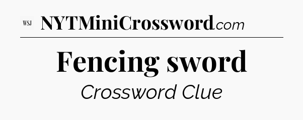 Fencing sword - WSJ Crossword