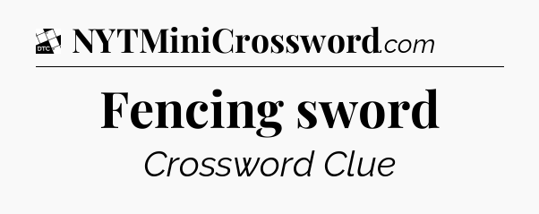 Fencing sword - Daily Themed Classic Crossword