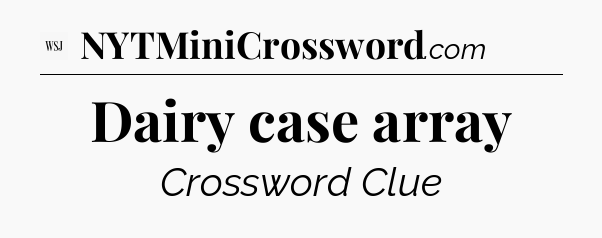 Dairy case array - WSJ Crossword