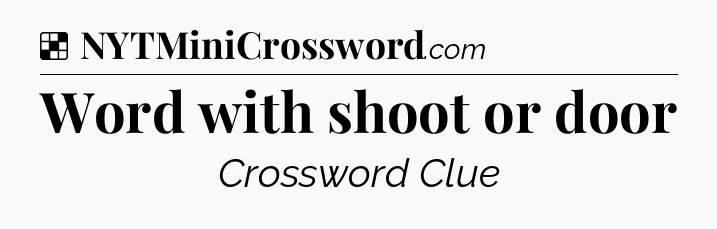 Solution: Word with shoot or door - NYT Crossword