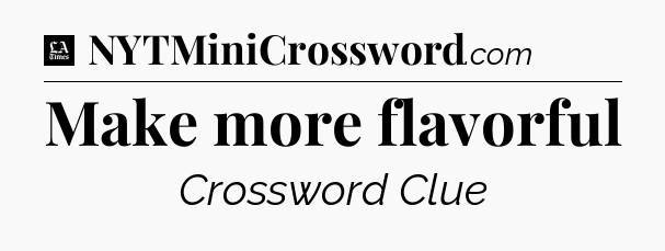 Make more flavorful - LA Times Crossword