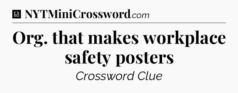 Org. that makes workplace safety posters - LA Times Crossword