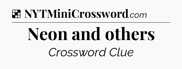 Solution: Neon and others - NYT Crossword