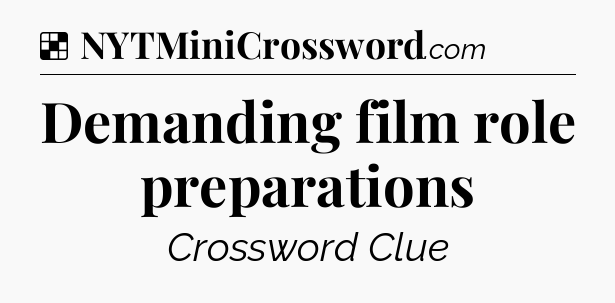 Solution: Demanding film role preparations - NYT Crossword