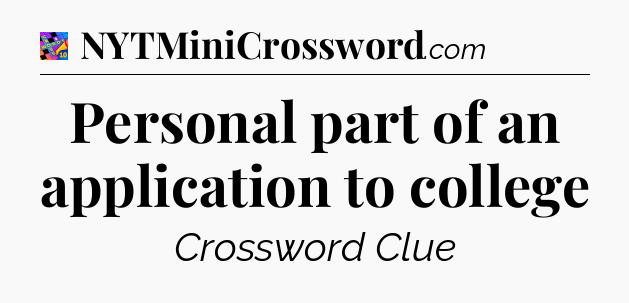 Personal part of an application to college Crossword Clue