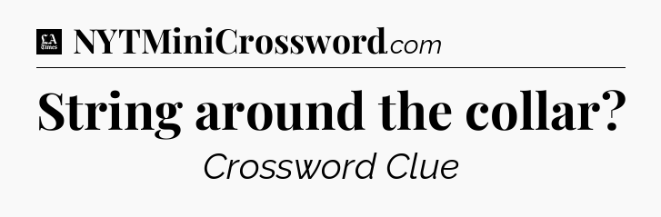 String around the collar - LA Times Crossword