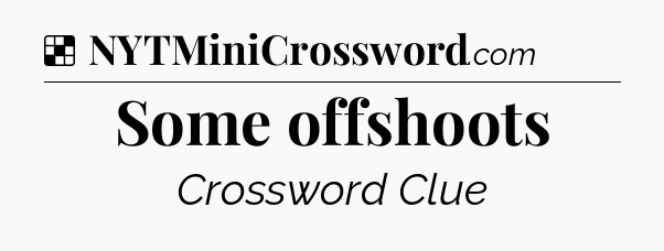 Solution: Some offshoots - NYT Crossword