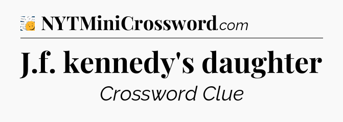 J.f. kennedy's daughter - 7 Little Words