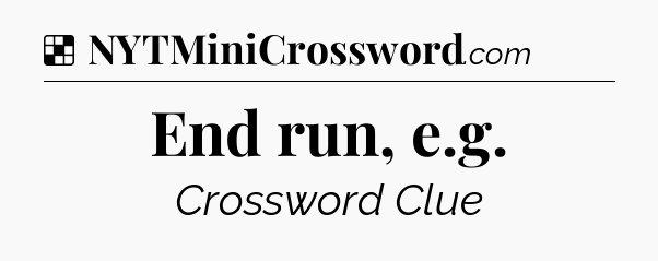 Solution: End run, e.g - NYT Crossword