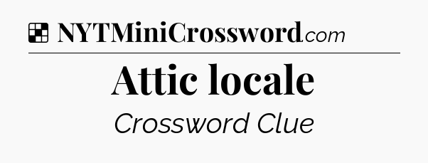 Solution: Attic locale - NYT Crossword