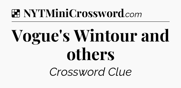 Solution: Vogue's Wintour and others - NYT Crossword