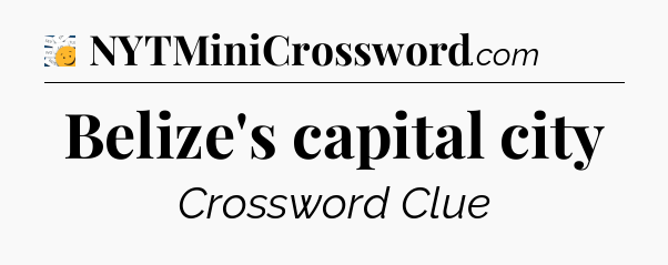 Belize's capital city - 7 Little Words