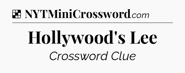 Solution: Hollywood's Lee - NYT Crossword