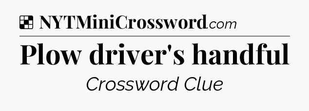 Solution: Plow driver's handful - NYT Crossword