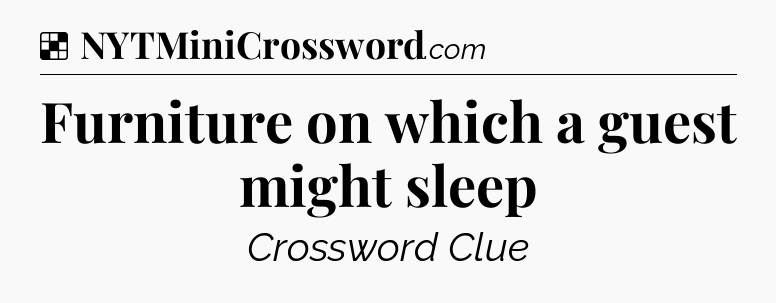Solution: Furniture on which a guest might sleep - NYT Crossword