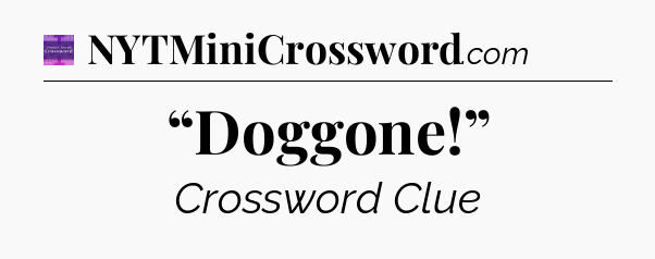 “Doggone!” - Thomas Joseph Crossword