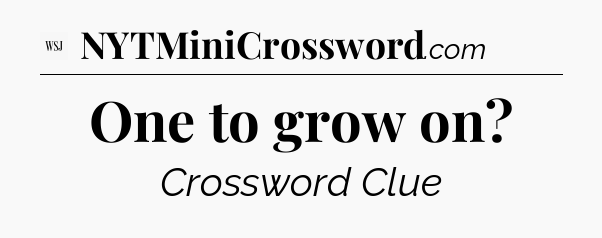 One to grow on - WSJ Crossword