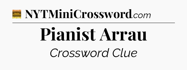 Pianist Arrau - Eugene Sheffer Crossword