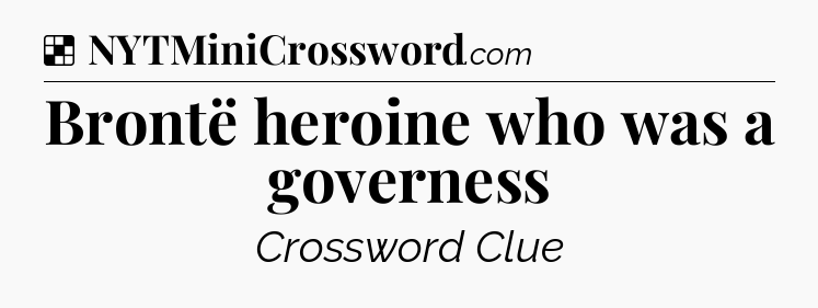 Solution: Brontë heroine who was a governess - NYT Crossword