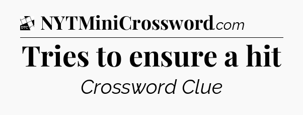 Tries to ensure a hit - Daily Themed Classic Crossword