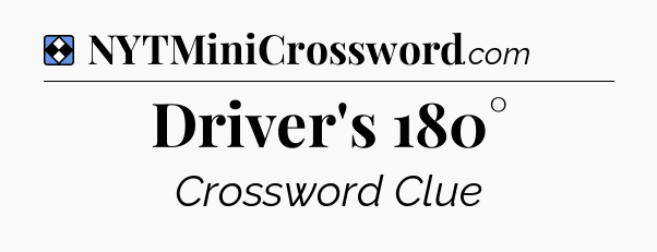 Solution: Driver's 180° - NYT Mini Crossword