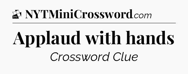 Applaud with hands - Daily Themed Classic Crossword