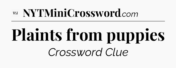 Plaints from puppies - WSJ Crossword