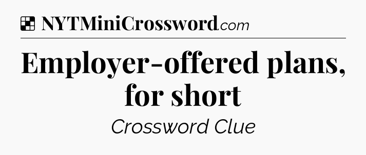 Solution: Employer-offered plans, for short - NYT Crossword