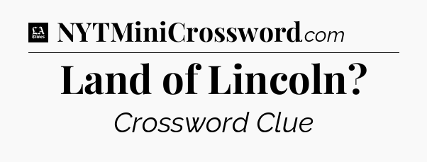 Land of Lincoln - LA Times Crossword