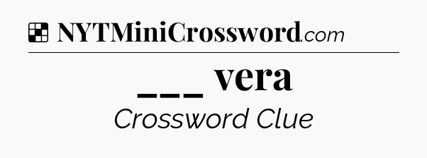 Solution: ___ vera - NYT Crossword