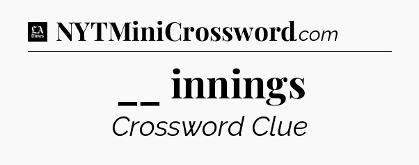 __ innings - LA Times Crossword