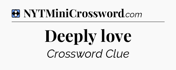 Solution: Deeply love - NYT Mini Crossword