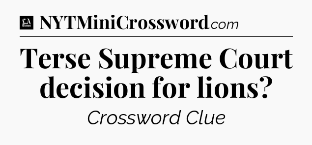 Terse Supreme Court decision for lions - LA Times Crossword