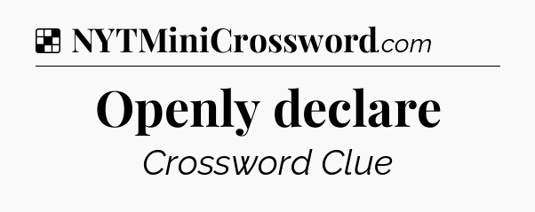Solution: Openly declare - NYT Crossword
