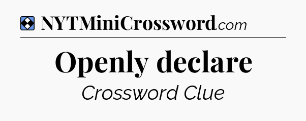 Solution: Openly declare - NYT Mini Crossword