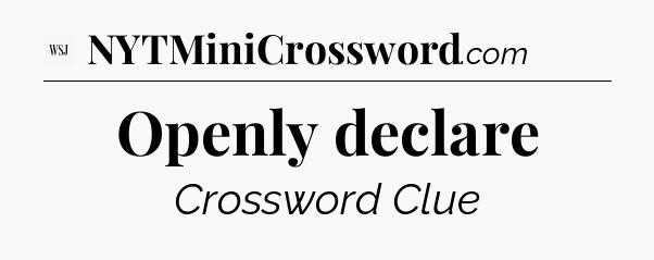 Openly declare - WSJ Crossword