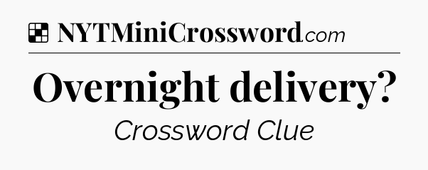 Solution: Overnight delivery - NYT Crossword